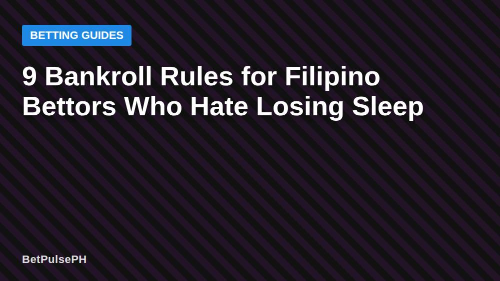 9 Bankroll Rules for Filipino Bettors Who Hate Losing Sleep