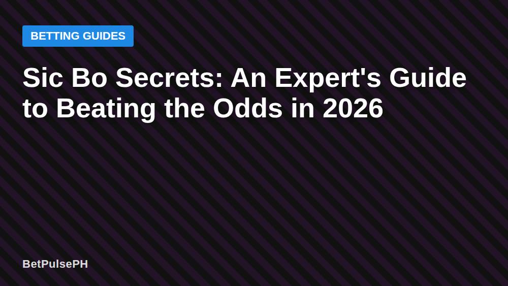 Sic Bo Secrets: An Expert's Guide to Beating the Odds in 2026