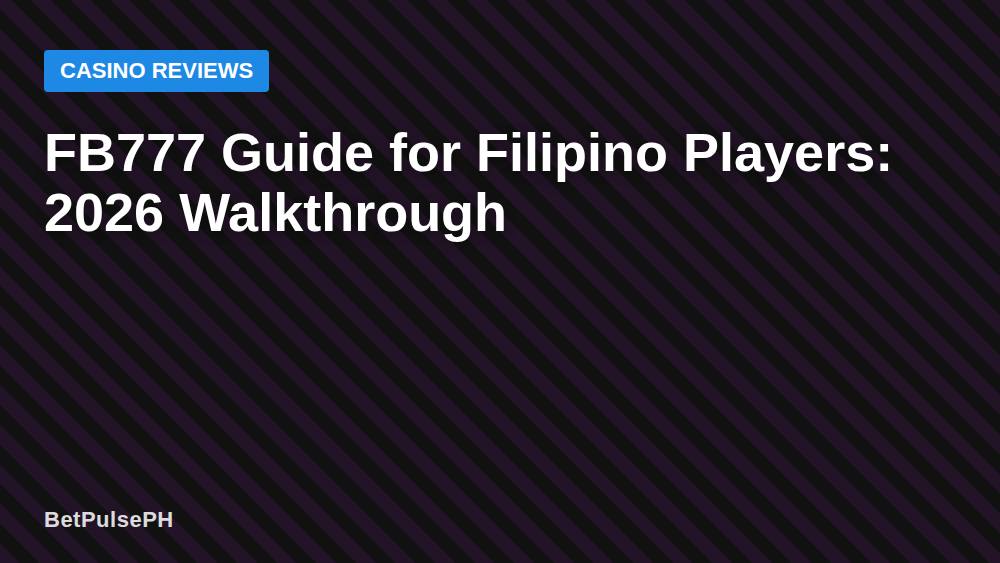 FB777 Guide for Filipino Players: 2026 Walkthrough