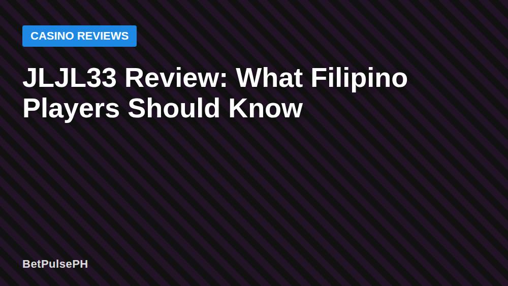 JLJL33 Review: What Filipino Players Should Know